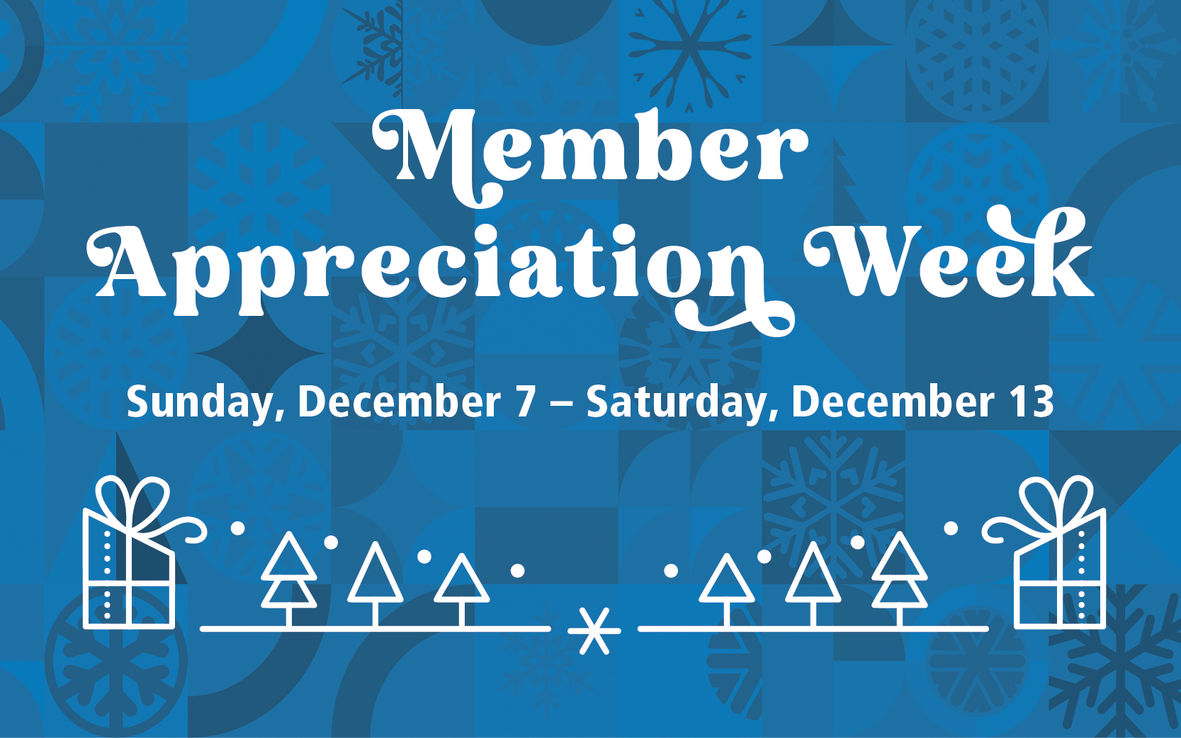 Member Appreciation Week 2025 Sunday, December 7 to Saturday, December 13