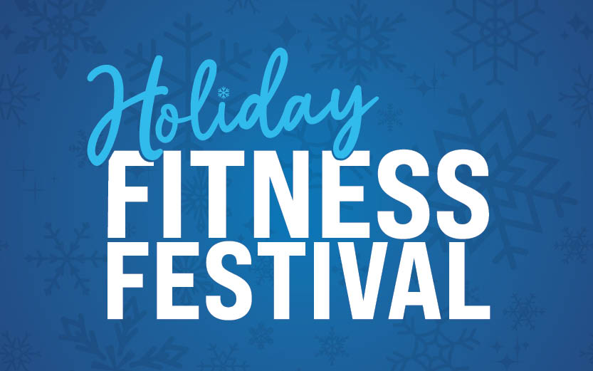 Holiday Fitness Festival  Saturday, December 13